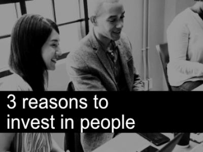 Three reasons to invest in your people 